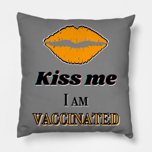 Kiss me, I am vaccinated in yellowish-orange and black text Pillow