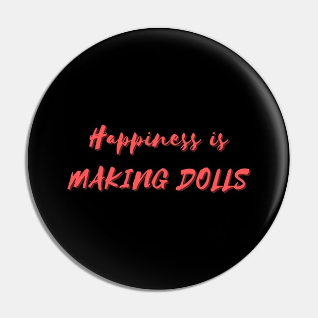 Happiness is Making Dolls Pin by Eat Sleep Repeat