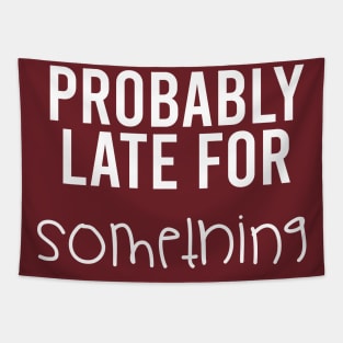 Probably Late For Something || Funny Quotes Tapestry