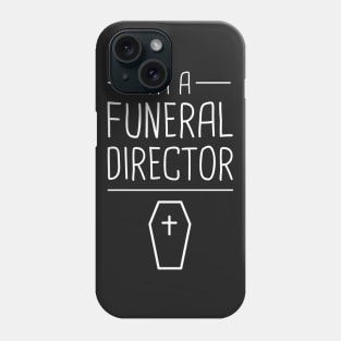 I'm A Funeral Director Phone Case