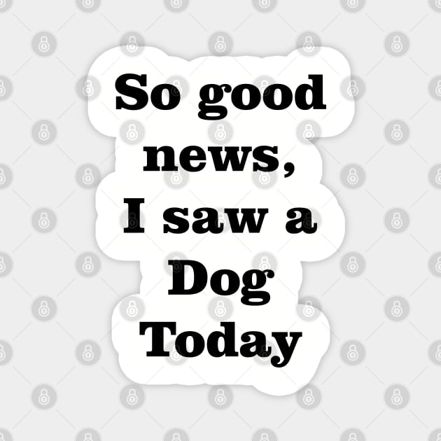 I saw a dog today Magnet by old_school_designs