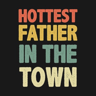 Hottest Father In The Town T-Shirt