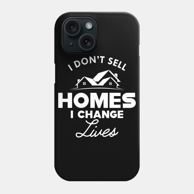 Real Estate - I don't sell homes I change lives Phone Case by KC Happy Shop