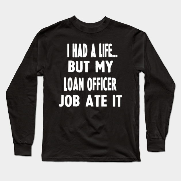 Funny Gifts For Loan Officers Loan Officer Long Sleeve T Shirt