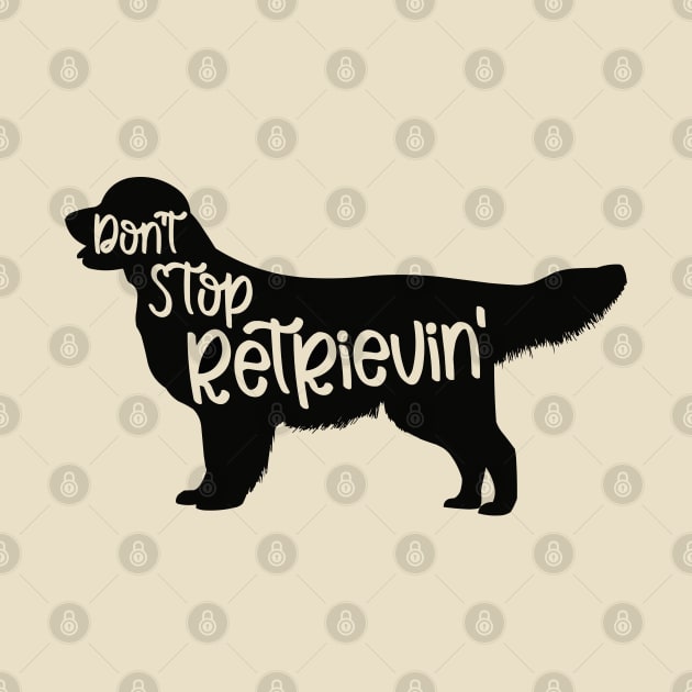 Don't Stop Retrievin' by KayBee Gift Shop