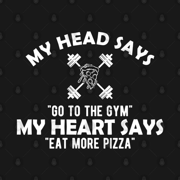 Gym and Pizza - My head says go to the gym, my heart says eat pizza by KC Happy Shop