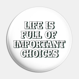 Life is full of important choices 5 Pin