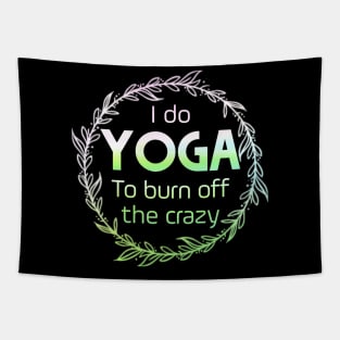 I do YOGA to burn off the crazy Tapestry