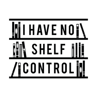 I Have No Shelf Control T-Shirt