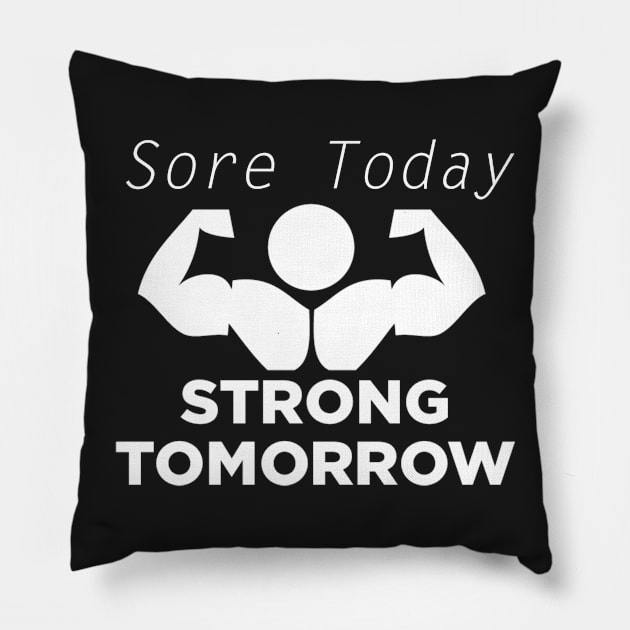 Sore Today Strong Tomorrow Pillow by JimmyG