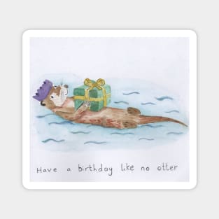 Have a birthday like no otter Magnet