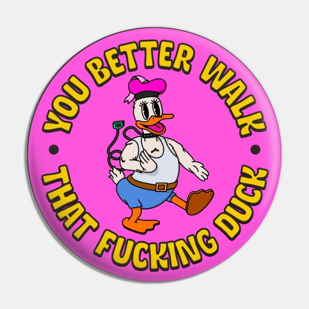 You Better Walk that Fucking Duck - Drag Queen Pin by Football from the Left