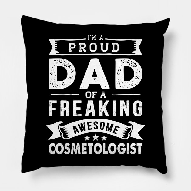 I'm a Proud Dad of a Freaking Awesome Cosmetologist Pillow by TeePalma