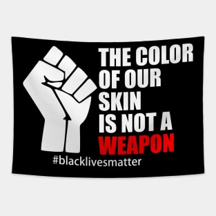 BLACK LIVES MATTER. THE COLOR OF OUR SKIN IS NOT A WEAPON Tapestry