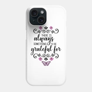There is Always Something To Be Grateful For Phone Case
