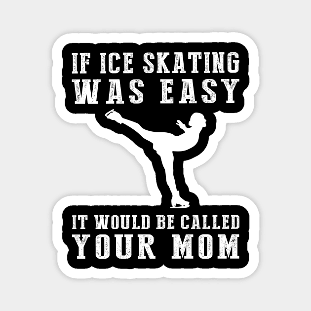 Glide and Giggle: If Ice-Skating Was Easy, It'd Be Called Your Mom! ️ Magnet by MKGift