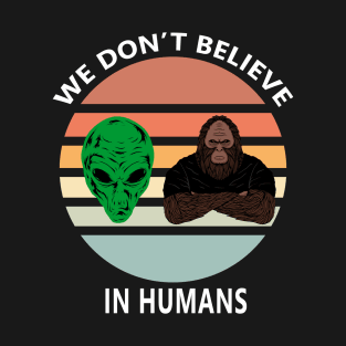 We Don't Believe In Humans Vintage Sunset Alien and Bigfoot T-Shirt