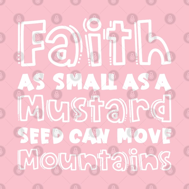 Faith As Small As A Mustard Seed Can Move Mountains Christian by GlimmerDesigns