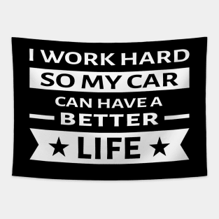 I Work Hard So My Car Can Have a Better Life - Funny Quote Tapestry