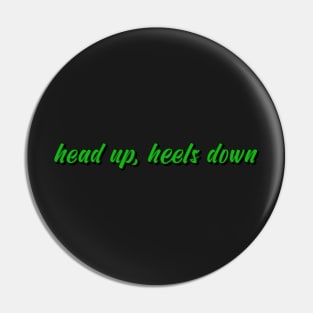 head up, heels down Pin