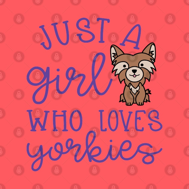 Just A Girl Who Loves Yorkies Cute Yorkshire Terrier by GlimmerDesigns