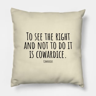 To-see-the-right-and-not-to-do-it-is-cowardice.(Confucius) Pillow