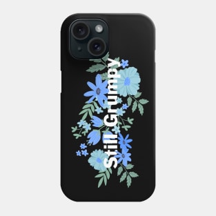 Still Grumpy text with flowers Phone Case