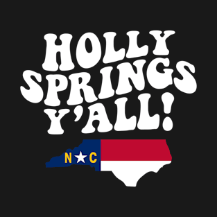 Holly Springs North Carolina Y'all - NC Flag Cute Southern Saying T-Shirt