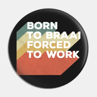 Born To Braai Forced To Work Pin