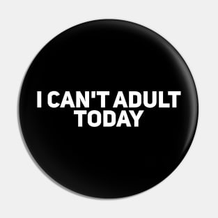 I can't Adult Today Pin