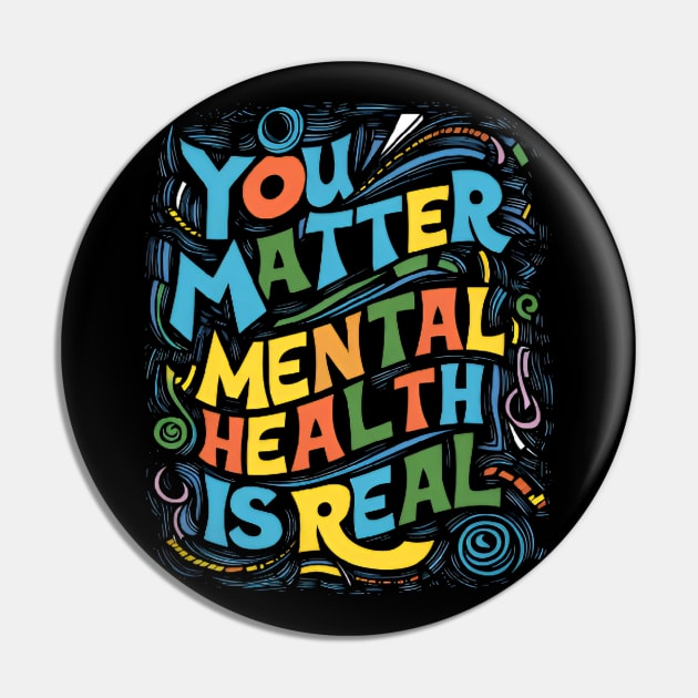 mental care - You Matter: Mental Health is Real Pin by CreationArt8