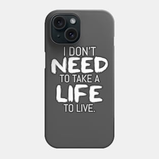 I Don't Need to Take a Life to Live Phone Case