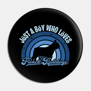 Funy Quote Just A Boy Who Loves french bulldogs Blue 80s Retro Vintage Sunset Gift IdeA for boys Pin