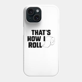 That's How I Roll Toilet Paper Funny Sarcasm Phone Case