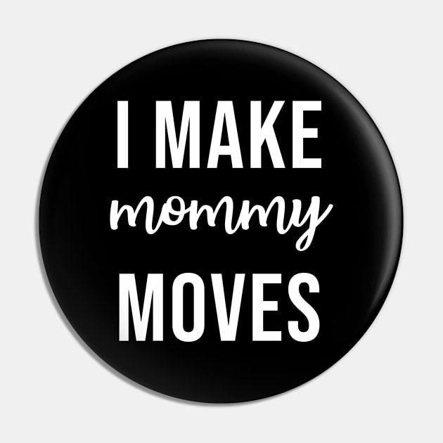 I make mommy moves Pin by martinroj