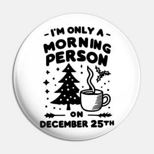 I'm Only a Morning Person on December 25th Pin