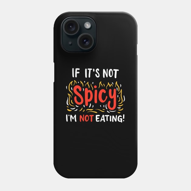 If It's Not Spicy I'm Not Eating Phone Case by maxcode