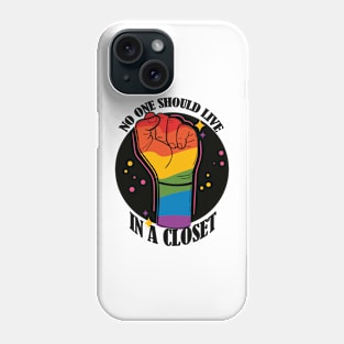 No One Should Live in a Closet- LGBTQIA Rainbow fist Phone Case