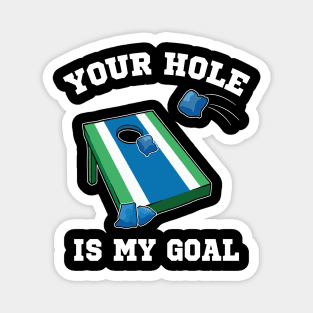 Your Hole Is My Goal Cornhole Team Bean Bag Lover Magnet