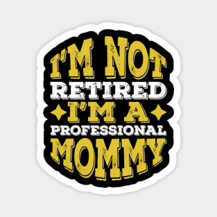 Professional Mommy Retired Mom Gifts ideas Magnet