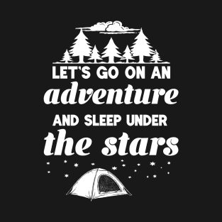 Let's Go On An Adventure and Sleep Under The Stars T-Shirt