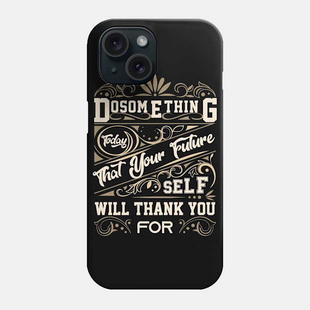 Do something today that your future self will thank you Phone Case by Graficof