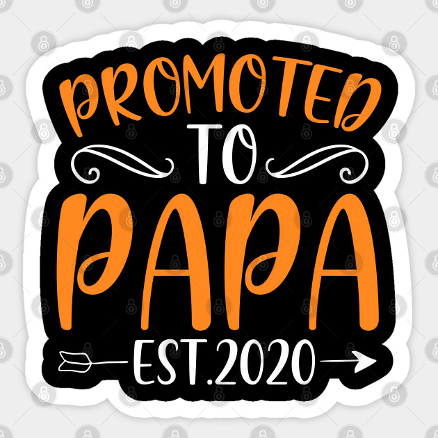 Promoted To Papa Est 2020 New Daddy Gift Fathers Day Gift Ideas Promoted To Papa Est 2020 Funny New Dad Sticker Teepublic