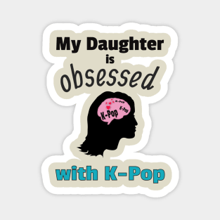 My Daughter is Obsessed with K-Pop Magnet