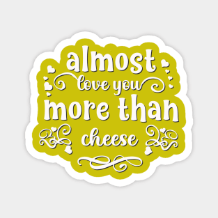 Almost love you more than cheese funny valentines day gift for cheese lovers Magnet