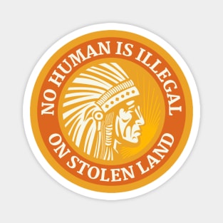 NO HUMAN IS ILLEGAL ON STOLEN LAND Magnet