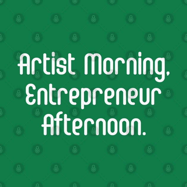 Artist Morning, Entrepreneur Afternoon. | Life Productivity | Quotes | Green by Wintre2