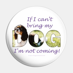 If I can't bring my dog I'm not coming - King Charles spaniel oil painting wordart Pin