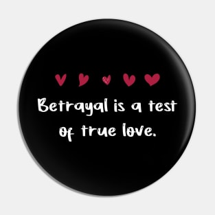 Betrayal is a test of true love Pin