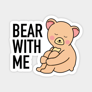 Bear With Me Bear Magnet